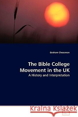 The Bible College Movement in the UK Graham Cheesman 9783639132724 VDM Verlag
