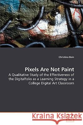 Pixels Are Not Paint Christina Bain 9783639132847