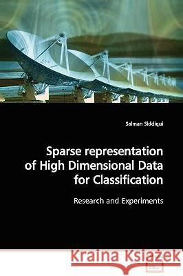Sparse representation of High Dimensional Data for Classification Siddiqui, Salman 9783639132991