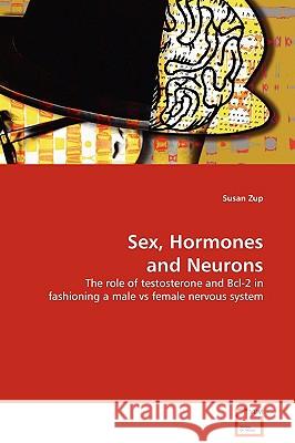 Sex, Hormones and Neurons Susan Zup 9783639133097 VDM Verlag