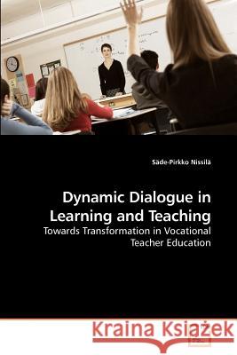 Dynamic Dialogue in Learning and Teaching Säde-Pirkko Nissilä 9783639133387 VDM Verlag