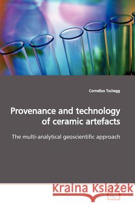 Provenance and technology of ceramic artefacts Tschegg, Cornelius 9783639133400 VDM Verlag