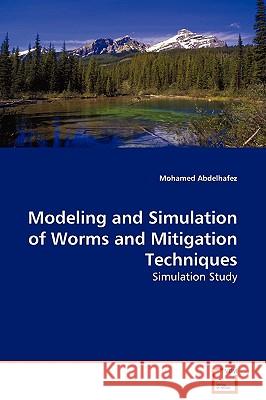 Modeling and Simulation of Worms and Mitigation Techniques Mohamed Abdelhafez 9783639133950 VDM Verlag