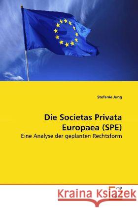 Die Societas Privata Europaea (SPE) : Eine Analyse der geplanten Rechtsform Jung, Stefanie 9783639134179