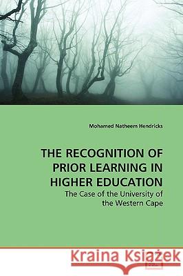 The Recognition of Prior Learning in Higher Education Mohamed Natheem Hendricks 9783639134254 VDM Verlag