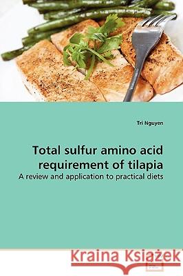 Total sulfur amino acid requirement of tilapia Nguyen, Tri 9783639134261 VDM Verlag