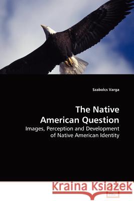 The Native American Question Szabolcs Varga 9783639134407