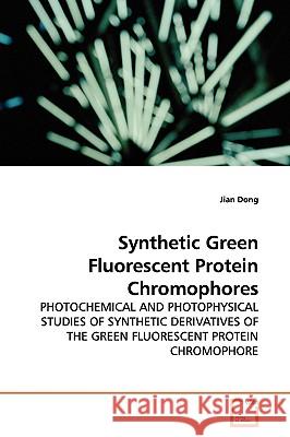 Synthetic Green Fluorescent Protein Chromophores Jian Dong 9783639134537 VDM Verlag
