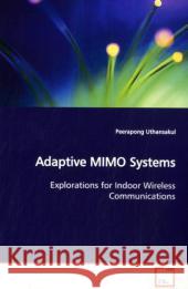 Adaptive MIMO Systems : Explorations for Indoor Wireless Communications Uthansakul, Peerapong 9783639134797 VDM Verlag Dr. Müller
