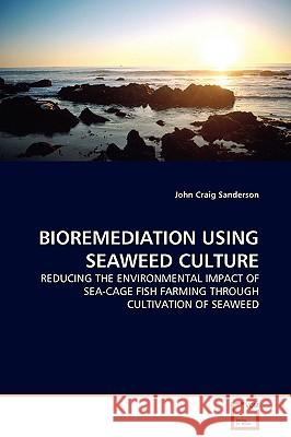 Bioremediation Using Seaweed Culture John Craig Sanderson 9783639135343