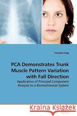 PCA Demonstrates Trunk Muscle Pattern Variation with Fall Direction Craig, Timothy 9783639135428