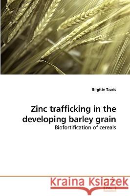 Zinc trafficking in the developing barley grain Tauris, Birgitte 9783639135855