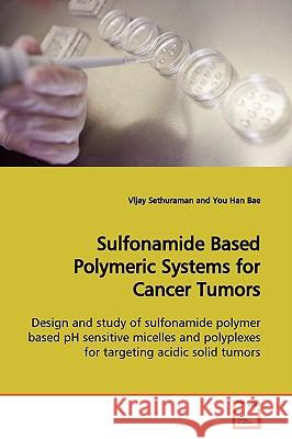 Sulfonamide Based Polymeric Systems for Cancer Tumors Vijay Sethuraman 9783639136203 VDM Verlag