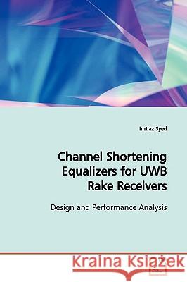 Channel Shortening Equalizers for UWB Rake Receivers Syed, Imtiaz 9783639136449