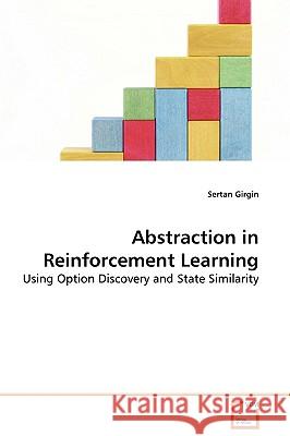 Abstraction in Reinforcement Learning Sertan Girgin 9783639136524