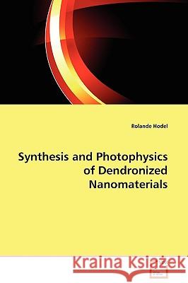 Synthesis and Photophysics of Dendronized Nanomaterials Rolande Hodel 9783639136609 VDM Verlag