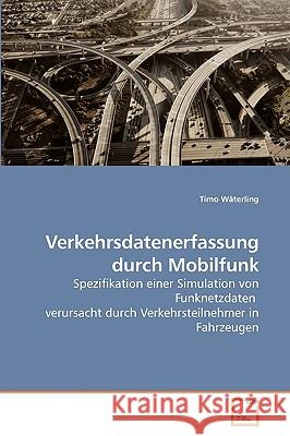 Verkehrsdatenerfassung durch Mobilfunk Wäterling, Timo 9783639136845