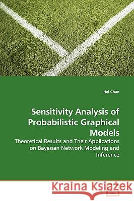 Sensitivity Analysis of Probabilistic Graphical Models Hei Chan 9783639136951