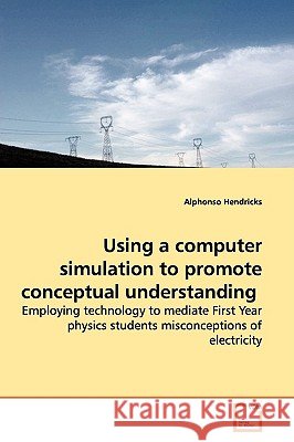 Using a computer simulation to promote conceptual understanding Hendricks, Alphonso 9783639137095