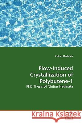 Flow-Induced Crystallization of Polybutene-1 Chitiur Hadinata 9783639137521 VDM Verlag