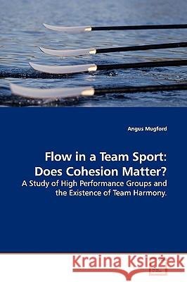 Flow in a Team Sport: Does Cohesion Matter? Mugford, Angus 9783639137545 VDM Verlag