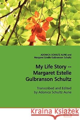 My Life Story -- Margaret Estelle Gulbranson Schultz Adonica Schult 9783639138122 VDM Verlag