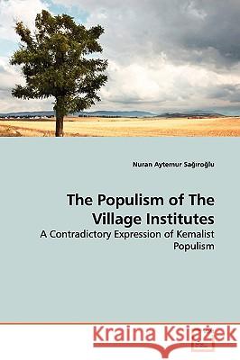 The Populism of The Village Institutes Aytemur Sağıroğlu, Nuran 9783639138238 VDM Verlag