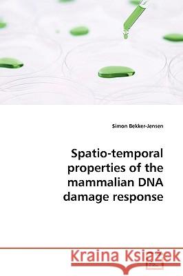 Spatio-temporal properties of the mammalian DNA damage response Bekker-Jensen, Simon 9783639138344