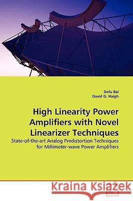 High Linearity Power Amplifiers with Novel Linearizer Techniques Dafu Bai 9783639138467 VDM Verlag