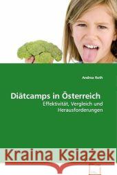 Diätcamps in Österreich : Effektivität, Vergleich und Herausforderungen Roth, Andrea 9783639138627