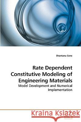 Rate Dependent Constitutive Modeling of Engineering Materials Shantanu Sane 9783639138702