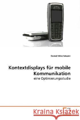 Kontextdisplays für mobile Kommunikation : eine Optimierungsstudie Wiechmann, Daniel 9783639138856