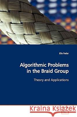 Algorithmic Problems in the Braid Group Elie Feder 9783639138986 VDM Verlag