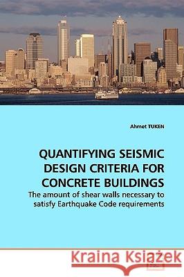 Quantifying Seismic Design Criteria for Concrete Buildings Ahmet Tuken 9783639139778 VDM Verlag