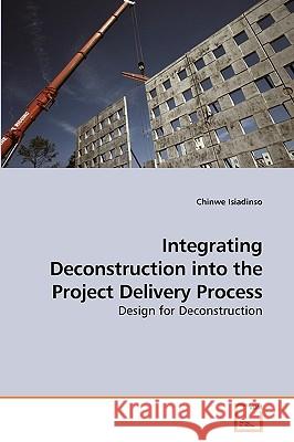 Integrating Deconstruction into the Project Delivery Process Chinwe Isiadinso 9783639139952 VDM Verlag