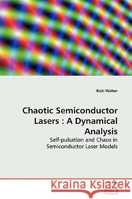 Chaotic Semiconductor Lasers: A Dynamical Analysis Walker, Ricki 9783639140002 VDM Verlag