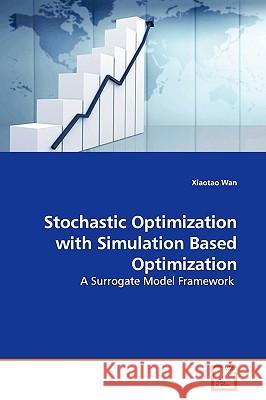 Stochastic Optimization with Simulation Based Optimization Xiaotao Wan 9783639140156