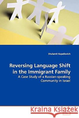 Reversing Language Shift in the Immigrant Family Shulamit Kopeliovich 9783639140262