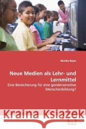 Neue Medien als Lehr- und Lernmittel : Eine Bereicherung für eine gendersensitive  Menschenbildung? Bayer, Monika   9783639140392