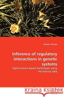 Inference of regulatory interactions in genetic systems Thomas, Reuben 9783639140576