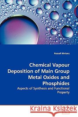 Chemical Vapour Deposition of Main Group Metal Oxides and Phosphides Russell Binions 9783639140699 VDM Verlag