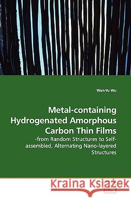 Metal-containing Hydrogenated Amorphous Carbon Thin Films Wu, Wan-Yu 9783639140958 VDM Verlag