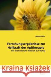 Forschungsergebnisse zur Heilkraft der Apitherapie : mit besonderem Hinblick auf Honig Eder, Elisabeth 9783639141191 VDM Verlag Dr. Müller