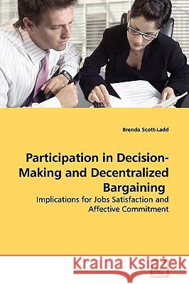 Participation in Decision-Making and Decentralized Bargaining Brenda Scott-Ladd 9783639141375 VDM Verlag