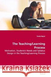 The Teaching/Learning Process : Motivation, Students's Needs and Syllabus Design in the Teaching/Learning Process Bajczi, Tünde   9783639141719 VDM Verlag Dr. Müller
