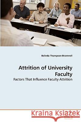 Attrition of University Faculty Belinda Thompson-Bramwell 9783639141771