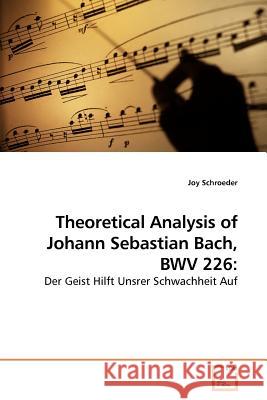 Theoretical Analysis of Johann Sebastian Bach, BWV 226 Schroeder, Joy 9783639142006 VDM Verlag