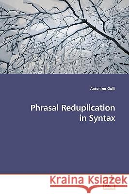 Phrasal Reduplication in Syntax Antonino Gulli 9783639142143