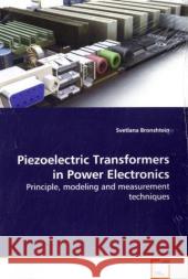 Piezoelectric Transformers in Power Electronics : Principle, modeling and measurement techniques Bronshtein, Svetlana 9783639142242