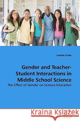 Gender and Teacher-Student Interactions in Middle School Science Lynette Eccles 9783639142631 VDM Verlag